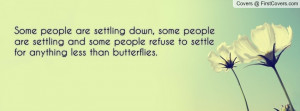 ... people refuse to settle for anything less than butterflies. , Pictures