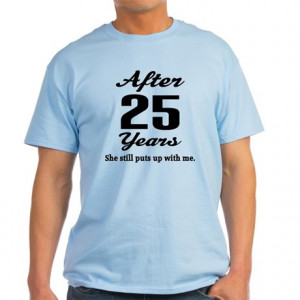 Gifts > Mens > 25th Anniversary Funny Quote Light T-Shirt