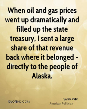 When oil and gas prices went up dramatically and filled up the state ...