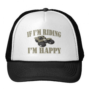 ATV Sport Funny Four Wheeler If Im Riding Im Happy Trucker Hat