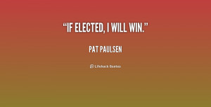 quote-Pat-Paulsen-if-elected-i-will-win-204963_1.png