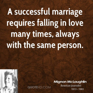 successful marriage requires falling in love many times, always with ...