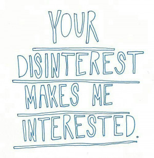 Your Disinterest = My Interest