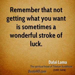 dalai-lama-quote-remember-that-not-getting-what-you-want-is-sometimes ...