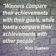 ... Losers Compare their Achievements with other People” ~ Goal Quote