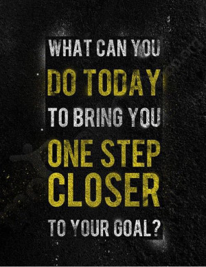 ... can-you-do-today-closer-goal-motivational-quotes-sayings-pictures.jpg