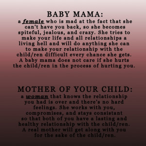 There’s a difference. BabyMama wants to always cause trouble and ...