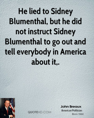 He lied to Sidney Blumenthal, but he did not instruct Sidney ...