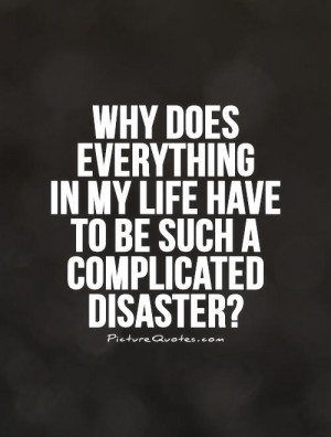 My Life Quotes Complicated Quotes Disaster Quotes