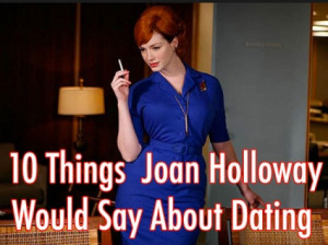 10 Things Joan Holloway Would Say About Dating