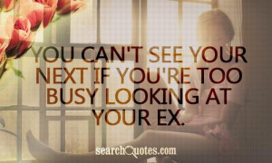 You can't see your next if you're too busy looking at your Ex.