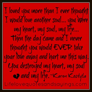 loved you more than I ever thought I would love another soul... you ...