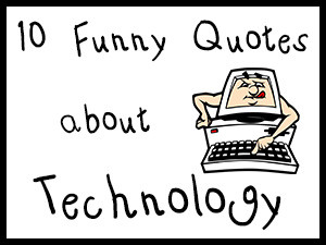 10 Funny Quotes about Technology
