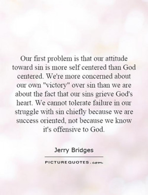 that our attitude toward sin is more self centered than God centered ...