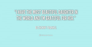 have the most beautiful daughter in the world and I'm grateful for ...