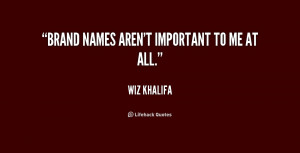 quote-Wiz-Khalifa-brand-names-arent-important-to-me-at-189370.png