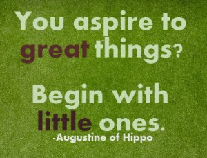 Poster>> Yout aspire to great things? Begin with little ones ...