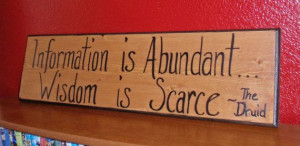 Druid Quote on Recycled Wood - Information is Abundant Wisdom is ...