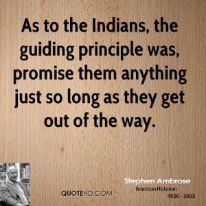 As to the Indians, the guiding principle was, promise them anything ...