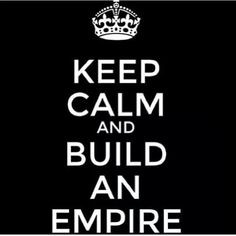 Keep Calm and build an empire!