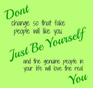 Dont change yourself for anyone be Original