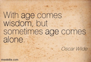 with-age-comes-wisdom-but-sometimes-age-comes-alone.jpg