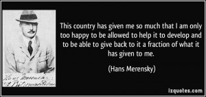 This country has given me so much that I am only too happy to be ...