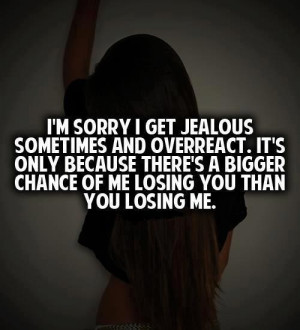 Jealous, Overreact, Afraid of Losing you