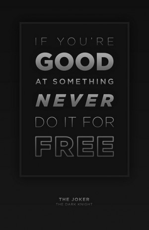 nicholasdyee: Never Do it for Free “If you’re good at something ...