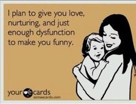 Funny Mom Quote - Dysfunctional parenting