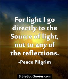 For light I go directly to the Source of light, not to any of the ...
