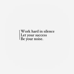 ... in silence. Let your success be your noise - Inspiration // Quotes