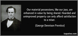 Our material possessions, like our joys, are enhanced in value by ...