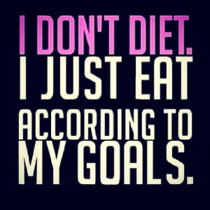 ... just eat according to my goals. Funny Diet Fitness Training Quote