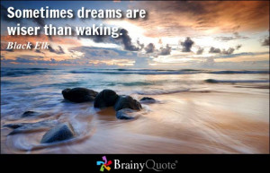 Sometimes dreams are wiser than waking.
