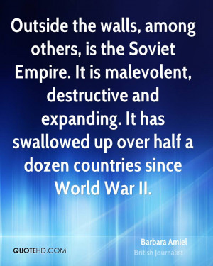 Outside the walls, among others, is the Soviet Empire. It is ...
