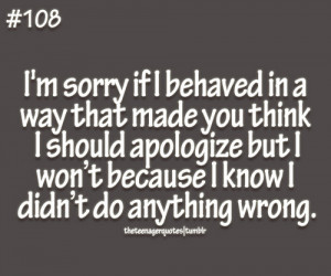 ... Won’t Because I Know I Didn’t Do Anything Wrong ~ Apology Quote