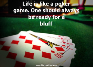 poker game. One should always be ready for a bluff - Life Quotes ...