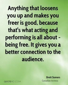 Brett Somers - Anything that loosens you up and makes you freer is ...