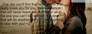 ll find that one person that really loves you for you, the one person ...