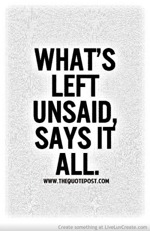 Whats Left Unsaid Says It All