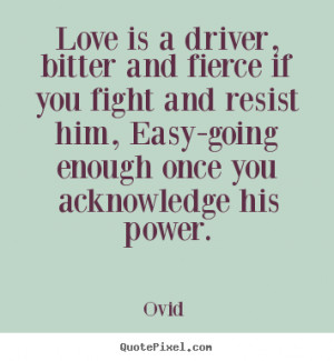 easy going enough once you acknowledge his power ovid more love quotes ...