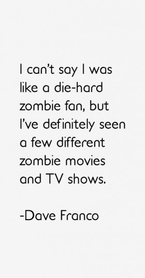 ... ve definitely seen a few different zombie movies and TV shows