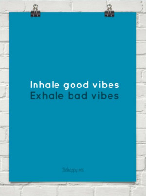 Inhale good vibes, exhale bad vibes #8611
