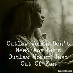 Outlaw Women..Are just out for fun