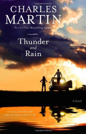 Thunder and Rain: A Novel by Charles Martin