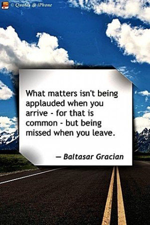 What matters isn't being applauded . . . Baltasar Gracian