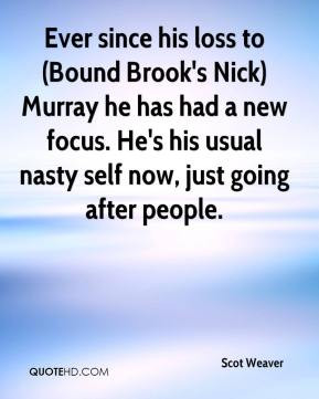 ... his loss to bound brook s nick murray he has had a new focus he s his