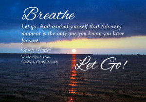 Breathe let go quotes, live in present moment quotes