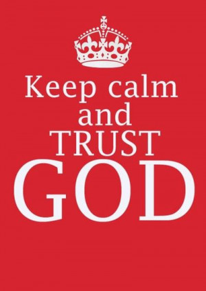 Keep calm and trust God. Keep calm and trust God. Keep calm and ...